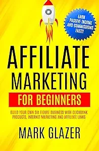 affiliate marketing for beginners: build your own six figure business with clickbank products, internet marketing and affiliate links (earn passive income and commissions fast!!)